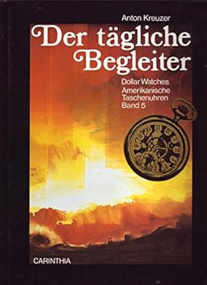 Bild des Verkufers fr Amerikanische Taschenuhren; Band 5: Der tgliche Begleiter : dollar watches ; d. Marken Ansonia, Ingersoll, Ingraham, New England, New Haven, Waterburg, Westclox etc. zum Verkauf von Antiquariat Berghammer