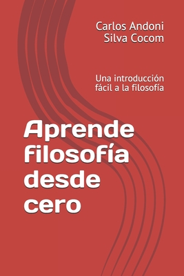 Imagen del vendedor de Aprende filosofa desde cero: Una introduccin fcil a la filosofa a la venta por GreatBookPrices