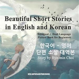 Imagen del vendedor de Beautiful Short Stories In English And Korean - Bilingual / Dual Language Picture Book For Beginners a la venta por GreatBookPrices