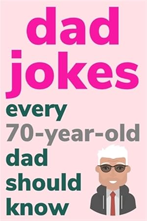 Image du vendeur pour Dad Jokes Every 70 Year Old Dad Should Know: Plus Bonus Try Not To Laugh Game mis en vente par GreatBookPrices