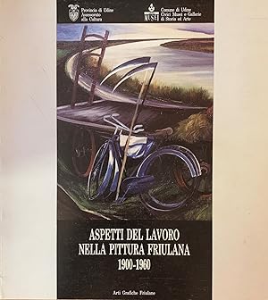 Seller image for ASPETTI DEL LAVORO NELLA PITTURA FRIULANA. 1900-1960 for sale by libreria minerva