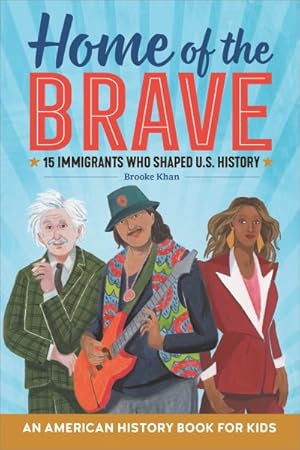 Imagen del vendedor de Home of the Brave : An American History Book for Kids; 15 Immigrants Who Shaped U.S. History a la venta por GreatBookPrices