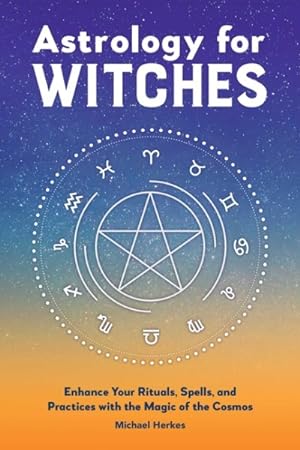 Seller image for Astrology for Witches : Enhance Your Rituals, Spells, and Practices With the Magic of the Cosmos for sale by GreatBookPrices
