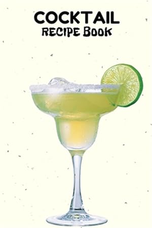 Imagen del vendedor de Cocktail Recipe Book: A Complete Guide to Modern Drink with 100 Recipes a la venta por GreatBookPrices