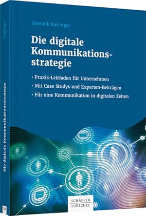 Die digitale Kommunikationsstrategie: Praxis-Leitfaden für Unternehmen - Mit Case Studys und Expe...