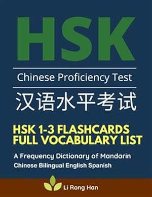 Image du vendeur pour HSK 1-3 Flashcards Full Vocabulary List. A Frequency Dictionary of Mandarin Chinese Bilingual English Spanish: Practice prep book with pinyin and sent mis en vente par GreatBookPrices