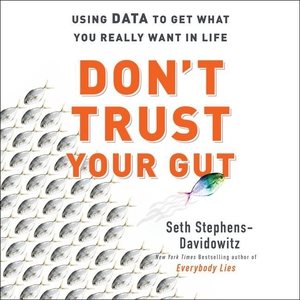 Image du vendeur pour Don't Trust Your Gut : Using Data to Get What You Really Want in Life mis en vente par GreatBookPrices