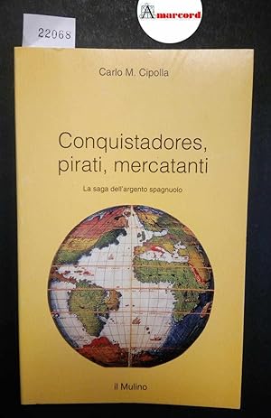 Cipolla Carlo M., Conquistadores pirati mercatanti. La saga dell'argento spagnuolo, Il Mulino, 1996