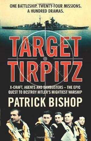 Seller image for Target Tirpitz: X-Craft, Agents and Dambusters - The Epic Quest to Destroy Hitler's Mightiest Warship for sale by WeBuyBooks