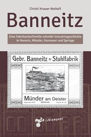 Bild des Verkufers fr Banneitz: Eine Fabrikantenfamilie schreibt Industriegeschichte in Hameln, Mnder, Hannover und Springe zum Verkauf von Che & Chandler Versandbuchhandlung