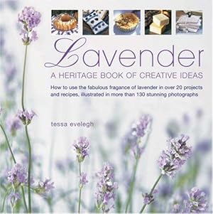 Immagine del venditore per Lavender: A Heritage Book of Creative Ideas - How to Use the Fabulous Fragrance of Lavender in Over 20 Projects and Recipes, Illustrated in More Than 130 Stunning Photographs venduto da WeBuyBooks