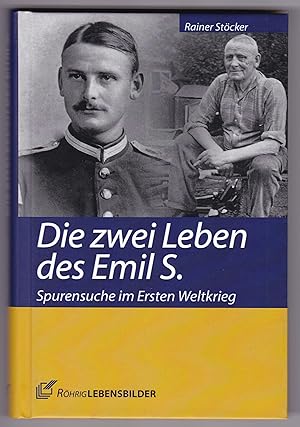 Die zwei Leben des Emil S. Spurensuche im Ersten Weltkrieg. Mit einem Vorwort von Wolfgang Kruse....