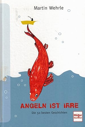 Seller image for Angeln ist irre. Die 50 besten Geschichten for sale by Paderbuch e.Kfm. Inh. Ralf R. Eichmann