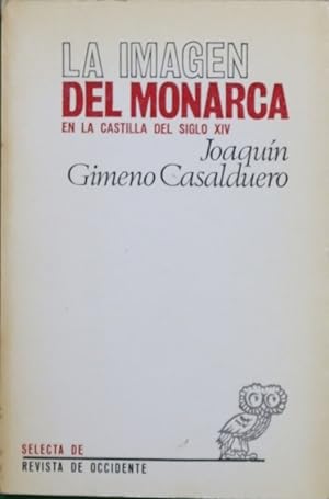 Seller image for La imagen del monarca en la Castilla del siglo XIV Pedro el Cruel, Enrique II y Juan I for sale by Librera Alonso Quijano