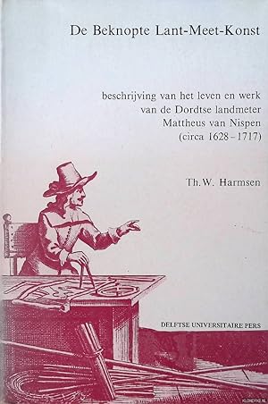 Immagine del venditore per De beknopte Lant-Meet-Konst: beschrijving van het leven en werk van de Dordtse landmeter Mattheus van Nispen. (circa 1628-1717) venduto da Klondyke