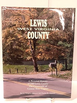 Lewis County, West Virginia: A pictorial history of old Lewis County, the crossroads of central W...