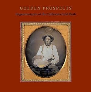 Bild des Verkufers fr Golden Prospects. Daguerreotypes of the California Gold Rush zum Verkauf von Studio Bibliografico Marini