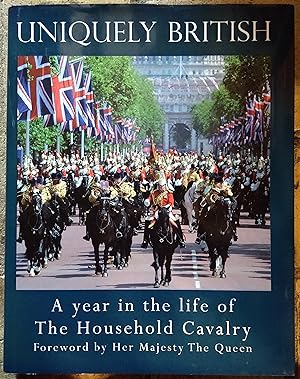 Seller image for Uniquely British: A Year in the Life of the Household Cavalry from the Royal Wedding to the Diamond Jubilee for sale by Trinders' Fine Tools