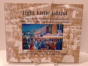 Tight Little Island: Chicago's West Woodlawn Neighborhood, 1900-1950, in the Words of Its Inhabit...