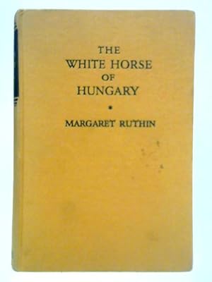 Immagine del venditore per The White Horse of Hungary venduto da World of Rare Books