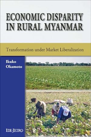 Image du vendeur pour Economic Disparity in Rural Myanmar : Transformation under Market Liberalization mis en vente par GreatBookPricesUK