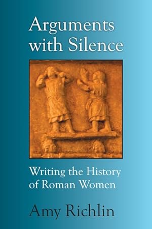 Immagine del venditore per Arguments With Silence : Writing the History of Roman Women venduto da GreatBookPricesUK