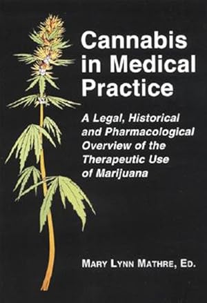 Imagen del vendedor de Cannabis in Medical Practice : A Legal, Historical and Pharmacological Overview of the Therapeutic Use of Marijuana a la venta por GreatBookPricesUK