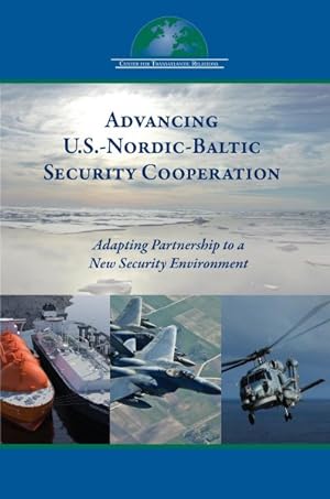 Seller image for Advancing U.s.-nordic-baltic Security Cooperation : Adapting Partnership to a New Security Environment for sale by GreatBookPricesUK