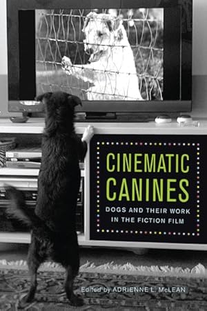 Imagen del vendedor de Cinematic Canines : Dogs and Their Work in the Fiction Film a la venta por GreatBookPricesUK