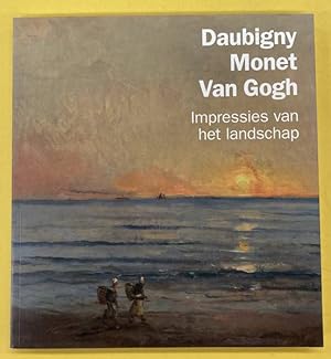 Bild des Verkufers fr Daubigny, Monet, Van Gogh: impressies van het landschap. zum Verkauf von Frans Melk Antiquariaat