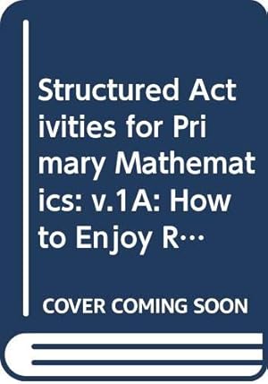 Seller image for Structured Activities for Primary Mathematics: v.1A: How to Enjoy Real Mathematics (Structured Activities for Primary Mathematics: How to Enjoy Real Mathematics) for sale by WeBuyBooks