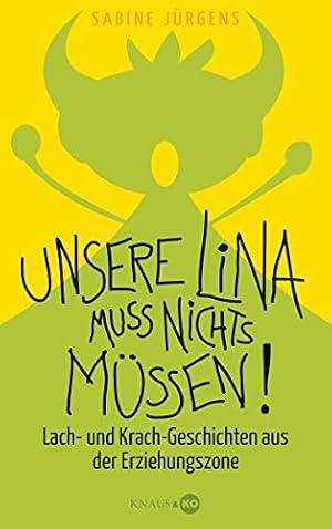 Seller image for Unsere Lina muss nichts mssen!: Lach- und Krach-Geschichten aus der Erziehungszone for sale by Gabis Bcherlager