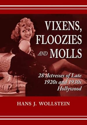 Image du vendeur pour Vixens, Floozies And Molls : 28 Actresses Of Late 1920s And 1930s Hollywood mis en vente par GreatBookPricesUK