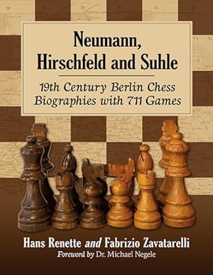 Image du vendeur pour Neumann, Hirschfeld and Suhle : 19th Century Berlin Chess Biographies With 711 Games mis en vente par GreatBookPricesUK
