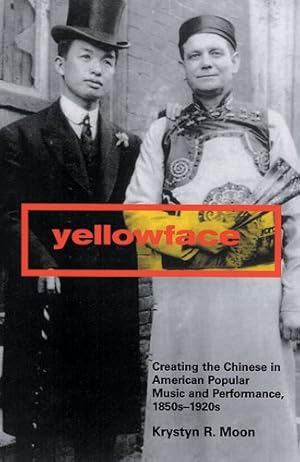 Seller image for Yellowface : Creating The Chinese In American Popular Music And Performance, 1850s-1920s for sale by GreatBookPricesUK