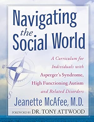 Image du vendeur pour Navigating the Social World: A Curriculum for Individuals with Asperger's Syndrome, High Functioning Autism and Related Disorders mis en vente par Reliant Bookstore
