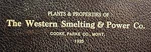 Plant & Properties Of / The Western Smelting & Power Co. / Cooke, Parke Co., Mont. / 1925 [cover....