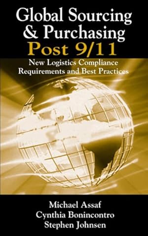 Seller image for Global Sourcing & Purchasing Post 9/11 : New Logistics Compliance Requirements And Best Practices for sale by GreatBookPricesUK