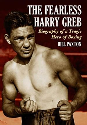 Seller image for Fearless Harry Greb : Biography of a Tragic Hero of Boxing for sale by GreatBookPricesUK