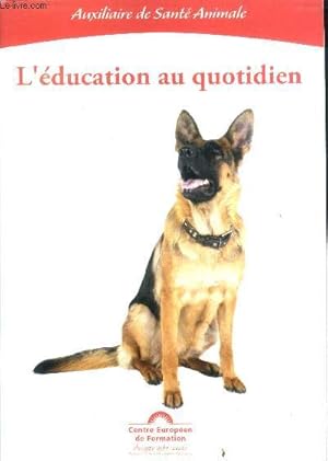 Image du vendeur pour L'education au quotidien - auxiliaire de sante animale- choisir un chien, vivre avec un chien, les vacances, l'arrivee du chien dans un foyer. mis en vente par Le-Livre