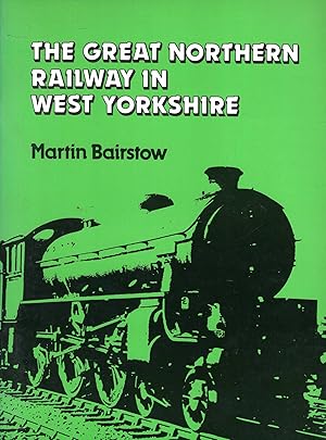 Seller image for The Great Northern Railway in West Yorkshire for sale by Pendleburys - the bookshop in the hills