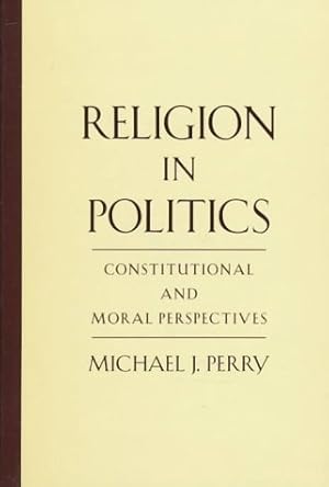 Bild des Verkufers fr Religion in Politics: Constitutional and Moral Perspectives zum Verkauf von Redux Books