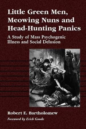 Seller image for Little Green Men, Meowing Nuns and Head-Hunting Panics : A Study of Mass Psychogenic Illnesses and Social Delusion for sale by GreatBookPricesUK