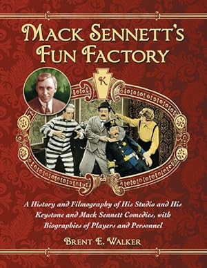 Imagen del vendedor de Mack Sennett's Fun Factory : A History and Filmography of His Studio and His Keystone and Mack Sennett Comedies, With Biographies of Players and Personnel a la venta por GreatBookPricesUK