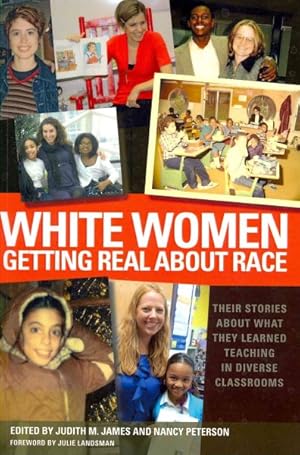 Imagen del vendedor de White Women Getting Real About Race : Their Stories About What They Learned Teaching in Diverse Classrooms a la venta por GreatBookPricesUK