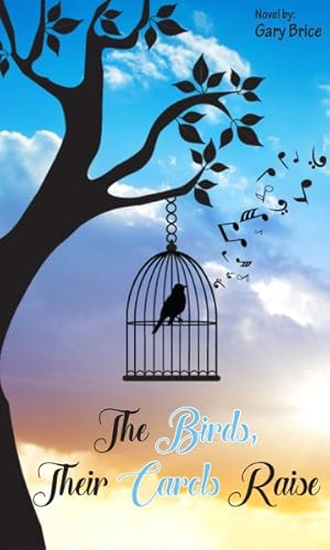 Imagen del vendedor de Birds, Their Carols Raise : A Fictional Tribute to a Place of Warm Memories in a Time of Volatile Change a la venta por GreatBookPricesUK