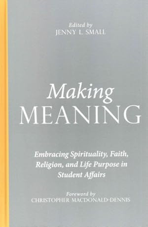 Bild des Verkufers fr Making Meaning : Embracing Spirituality, Faith, Religion, and Life Purpose in Student Affairs zum Verkauf von GreatBookPricesUK