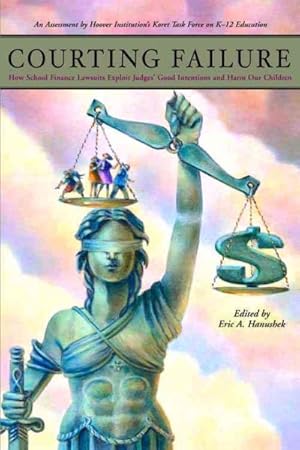 Bild des Verkufers fr Courting Failure : How School Finance Lawsuits Exploit Judges' Good Intentions And Harm Our Children zum Verkauf von GreatBookPricesUK