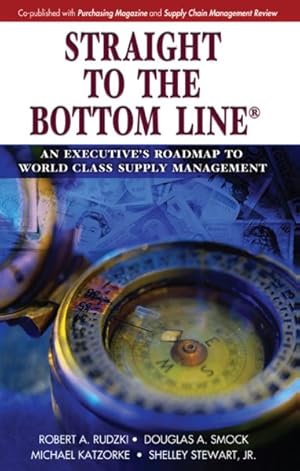 Imagen del vendedor de Straight to the Bottom Line : An Executive's Roadmap to World Class Supply Management a la venta por GreatBookPricesUK