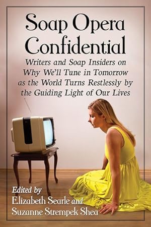 Seller image for Soap Opera Confidential : Writers and Soap Insiders on Why We'll Tune in Tomorrow As the World Turns Restlessly by the Guiding Light of Our Lives for sale by GreatBookPricesUK